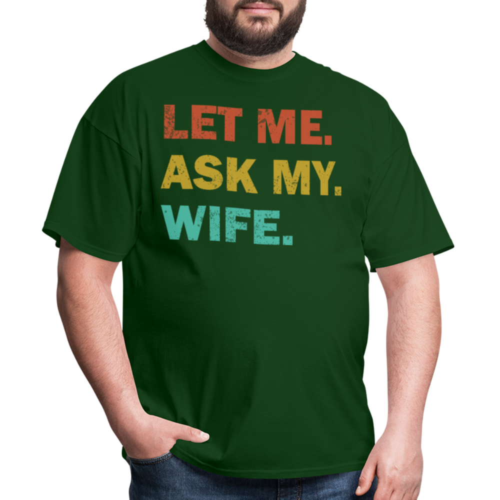 Husband Gift Idea Tee Let Me Ask My Wife T-Shirt - forest green