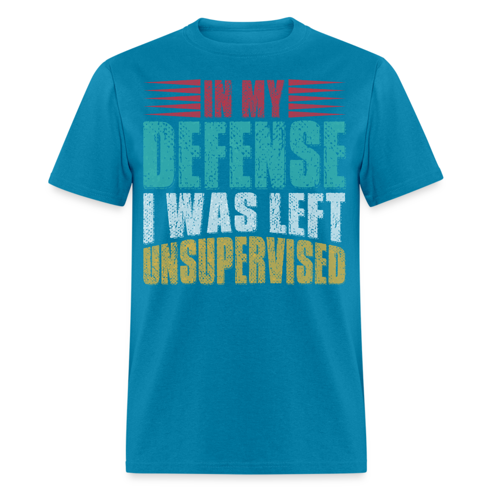 In My Defense I Was Left Unsupervised Tee Witty humor T-shirt For Men - turquoise