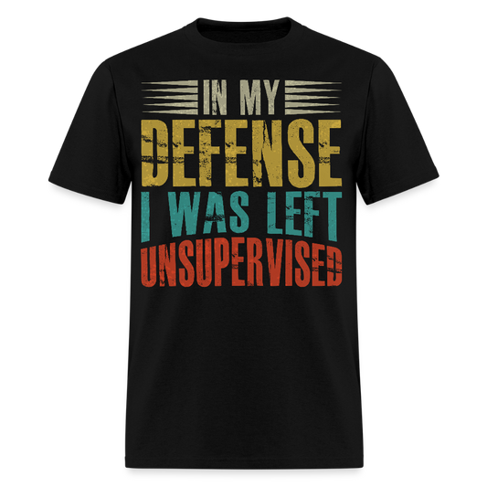 In My Defense I Was Left Unsupervised Sarcastic Humor Graphic Shirt - black