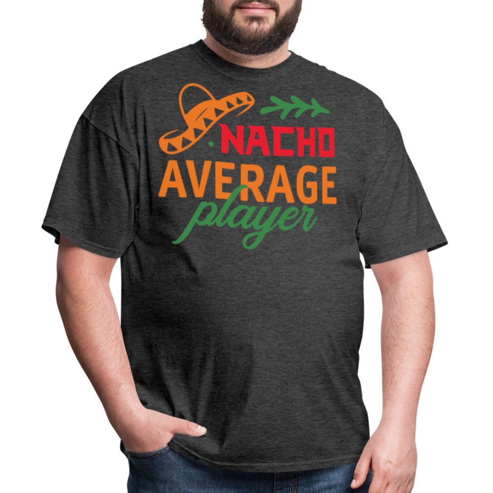 Nacho Average Player Mexican Food Pun T-shirt - heather black