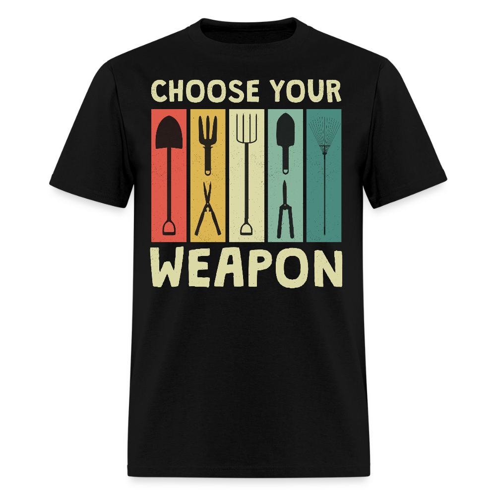 Choose Your Weapon Funny Gardening Plant Lover T-Shirt - black
