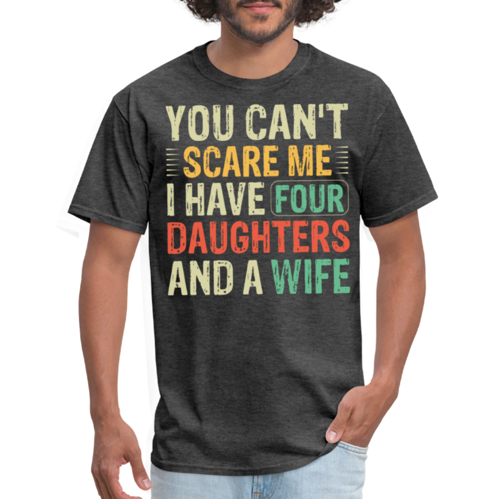 Humorous Gifts For Fathers With Four Daughters And A Wife T-shirt - heather black