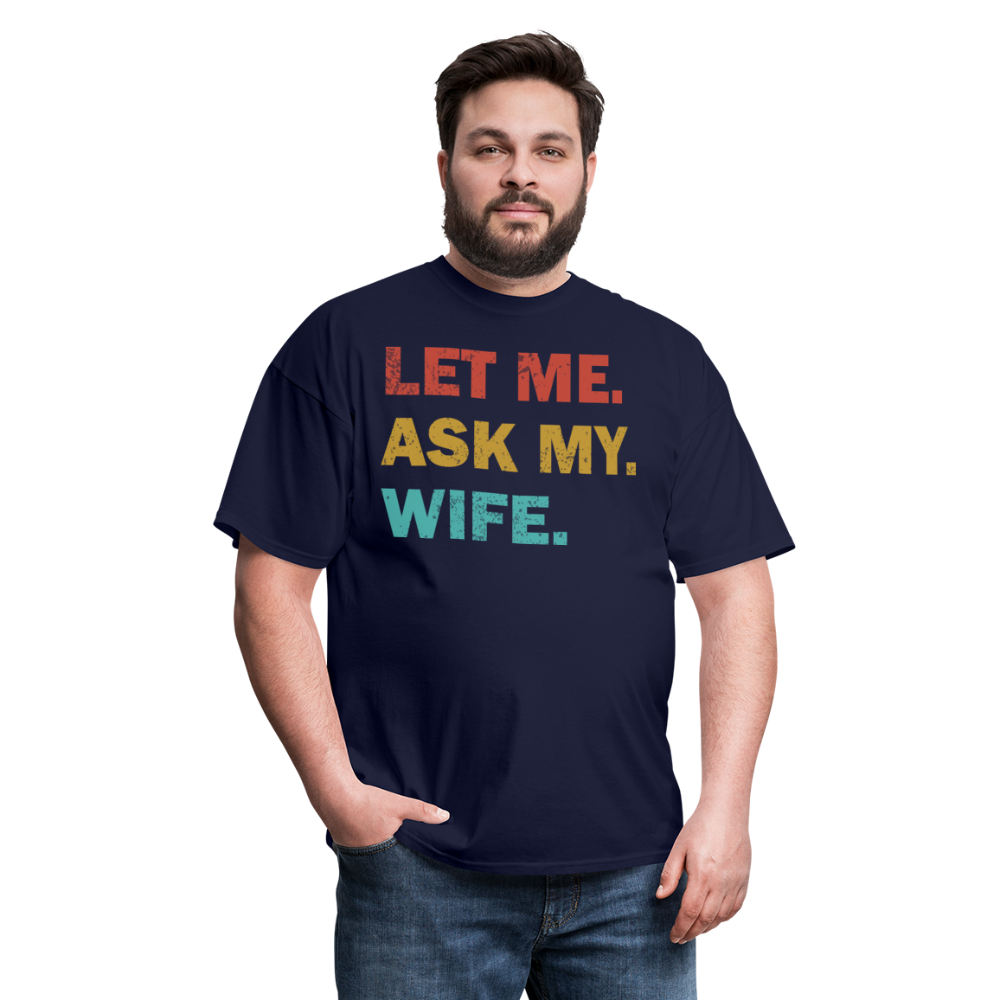 Husband Gift Idea Tee Let Me Ask My Wife T-Shirt - navy