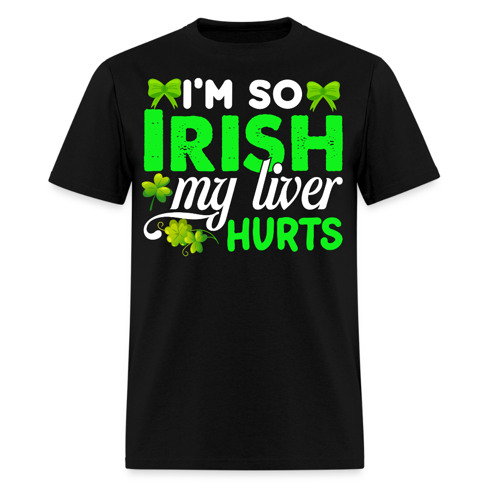I’m So Irish My Liver Hurts Funny Irish Drinking T-shirt - black