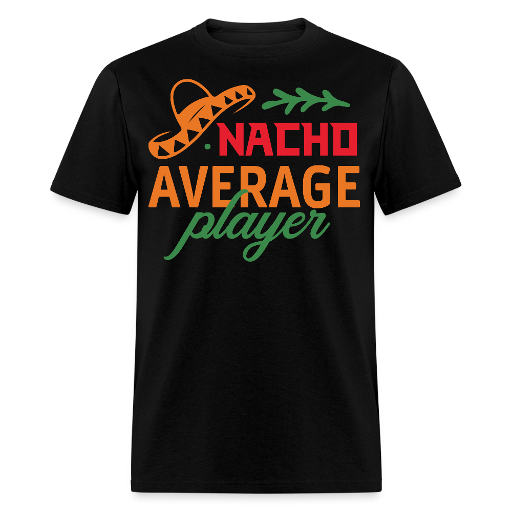 Nacho Average Player Mexican Food Pun T-shirt - black