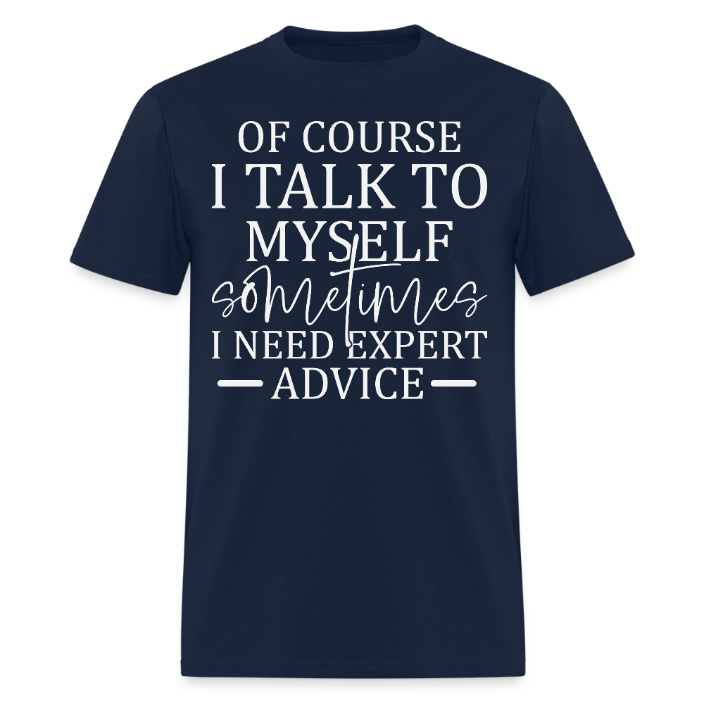 Of Course I Talk To Myself Funny Self Talk Quote T-Shirt - navy