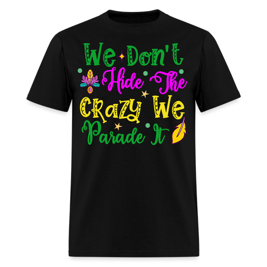 Funny Mardi Gras Parade Shirt We Don’t Hide The Crazy T-shirt - black