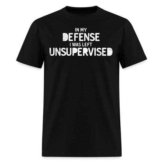 In My Defense I Was Left Unsupervised Funny Statement T-Shirt - black