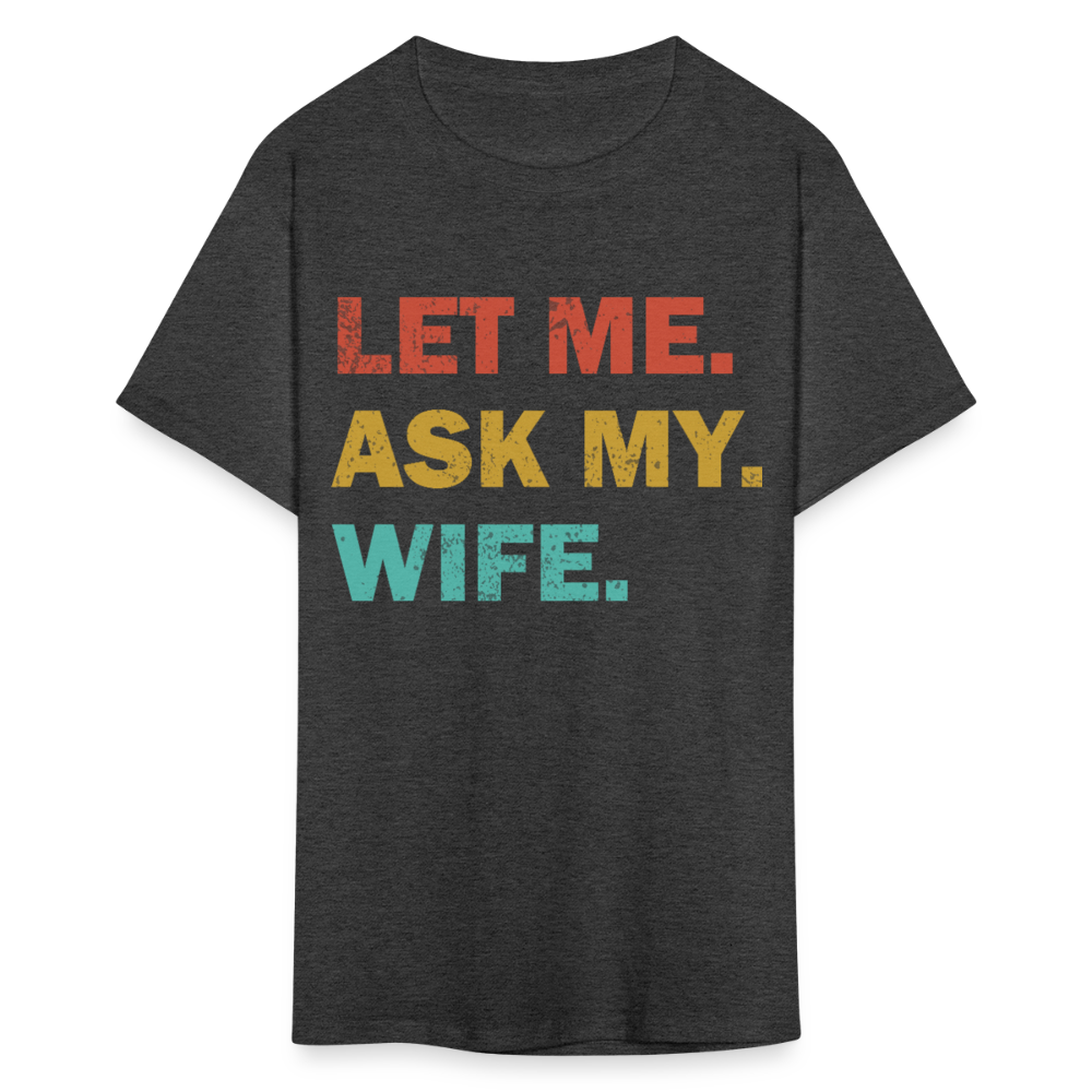 Husband Gift Idea Tee Let Me Ask My Wife T-Shirt - heather black