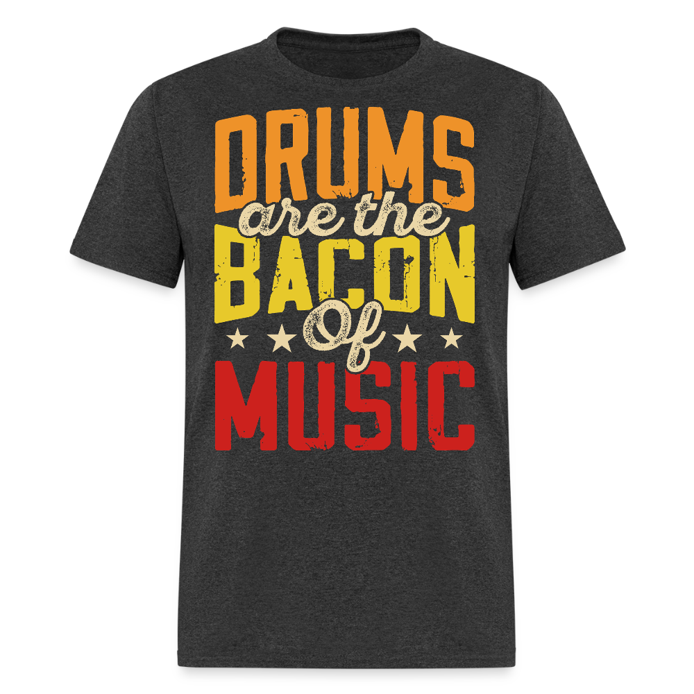 Drums Are The Bacon Of Music Funny Drummer T-shirt - heather black
