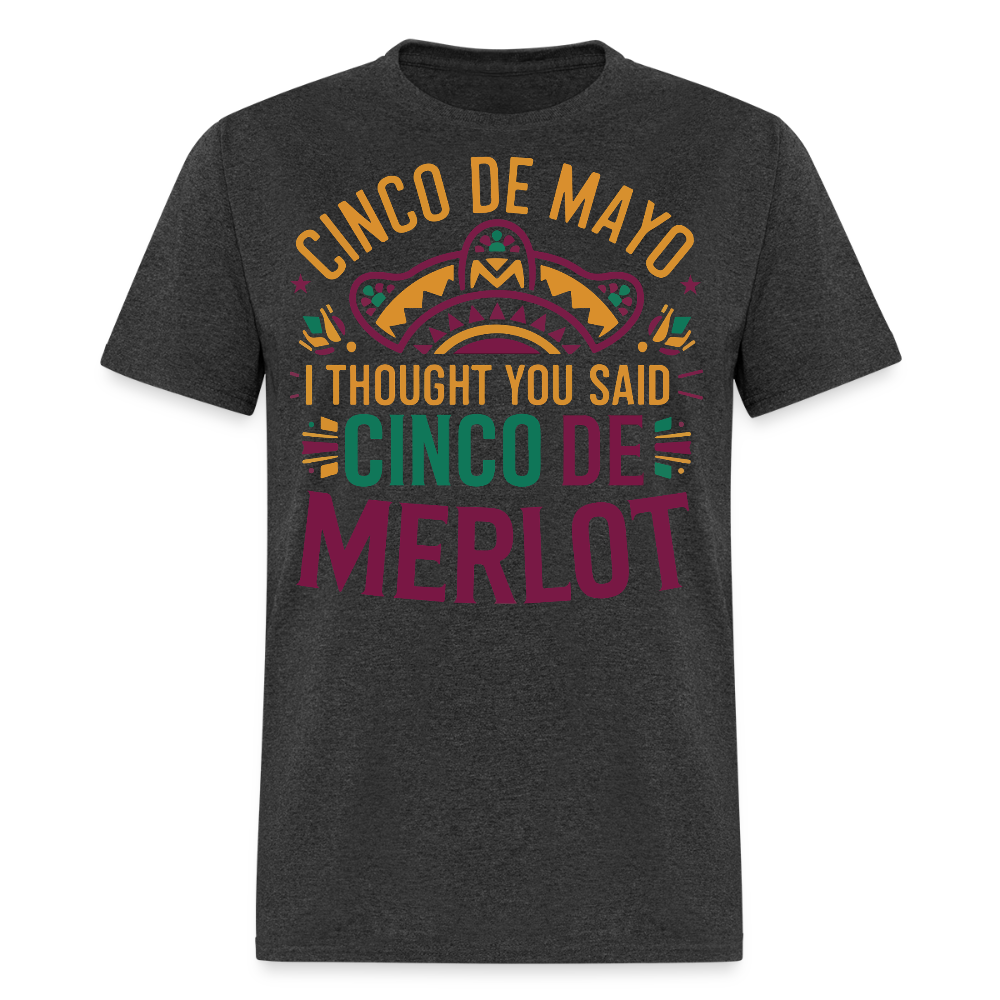 Cinco De Mayo I Thought You Said Cinco De Merlot Funny Mexican Party T-shirt - heather black