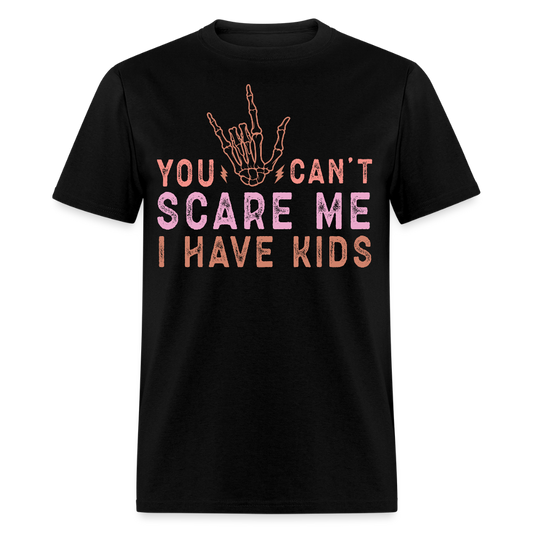 You Can’t Scare Me I Have Kids Funny Parent T-shirt - black