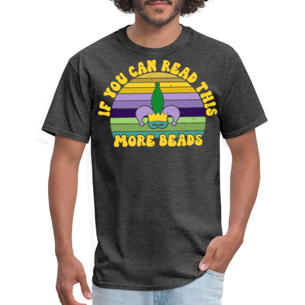 If You Can Read This More Beads Funny Mardi Gras T-Shirt - heather black