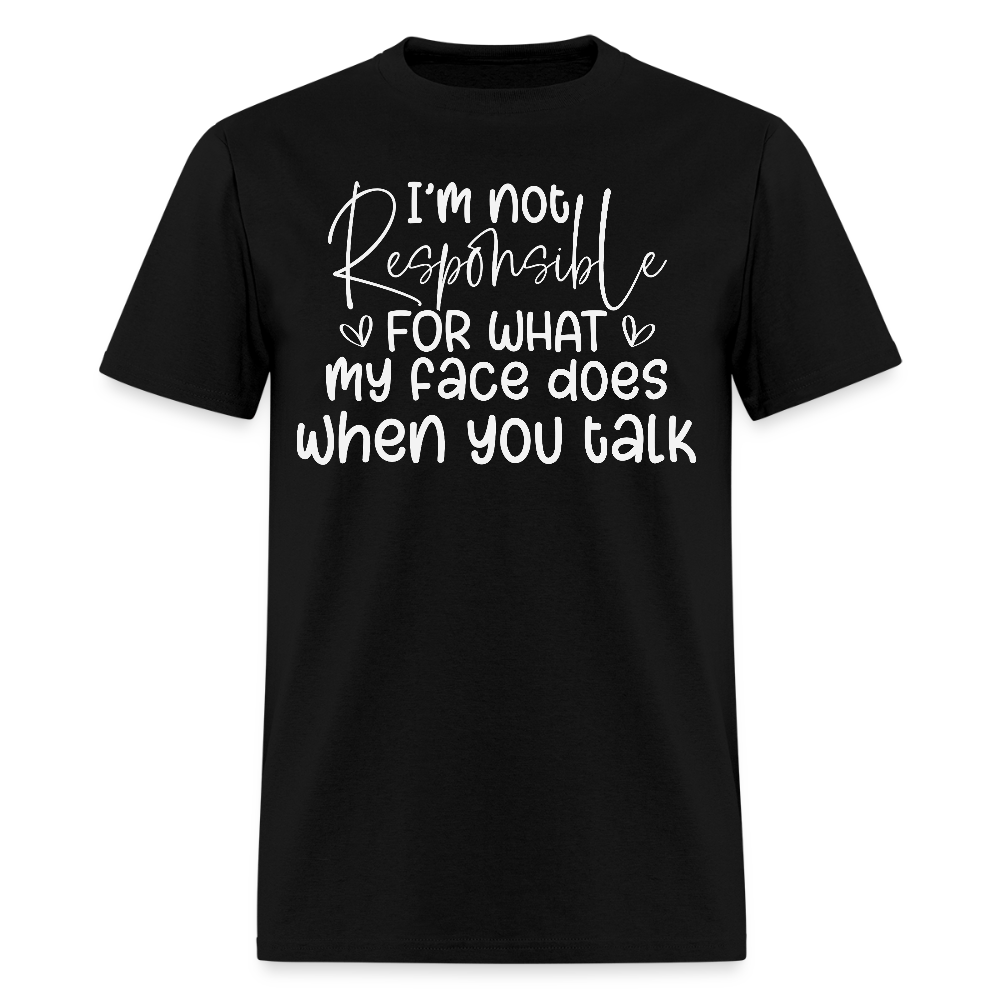 I’m Not Responsible For What My Face Does Sarcastic Humor T-Shirt - black