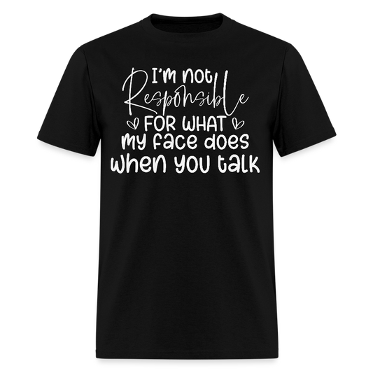 I’m Not Responsible For What My Face Does Sarcastic Humor T-Shirt - black