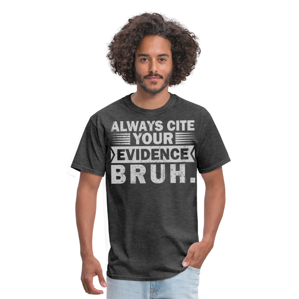 Funny Teacher Appreciation Gifts Always Cite Your Evidence Bruh T-Shirt - heather black