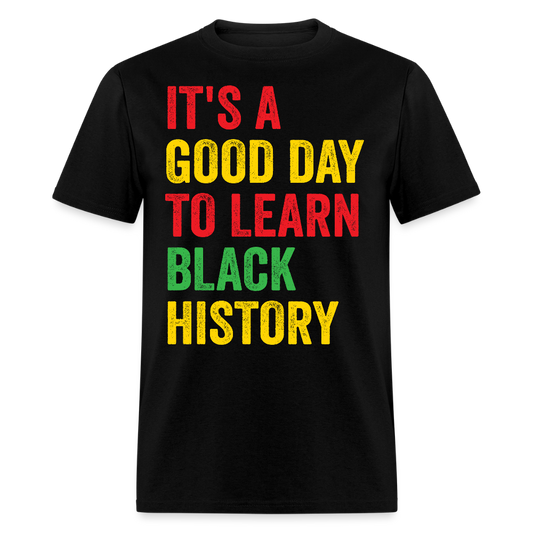 It’s A Good Day To Learn Black History Educational T-shirt - black