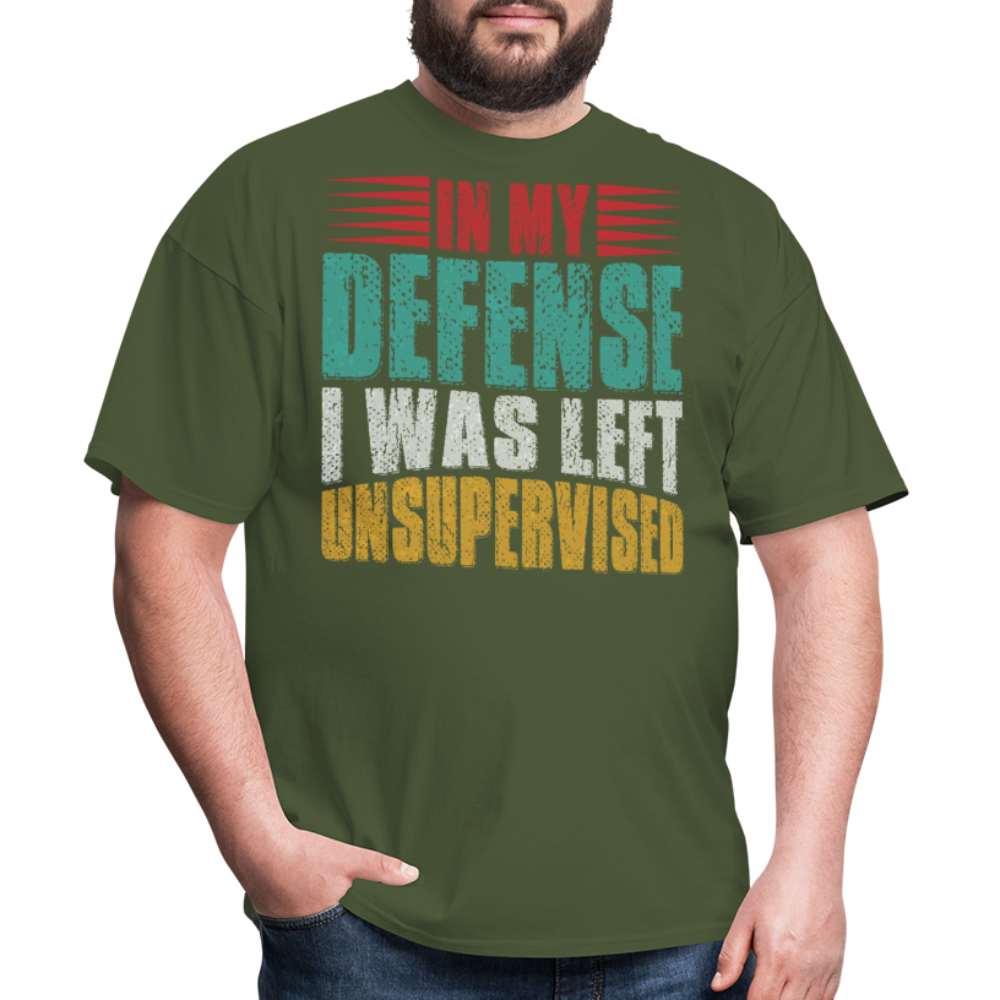 In My Defense I Was Left Unsupervised Tee Witty humor T-shirt For Men - military green