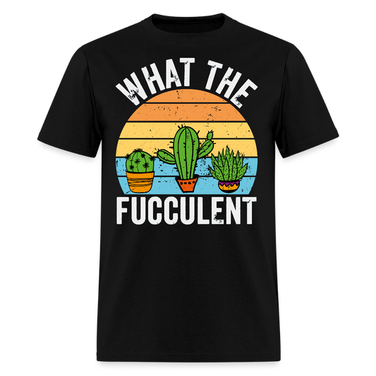 What The Fucculent Funny Plant Lover T-Shirt - black