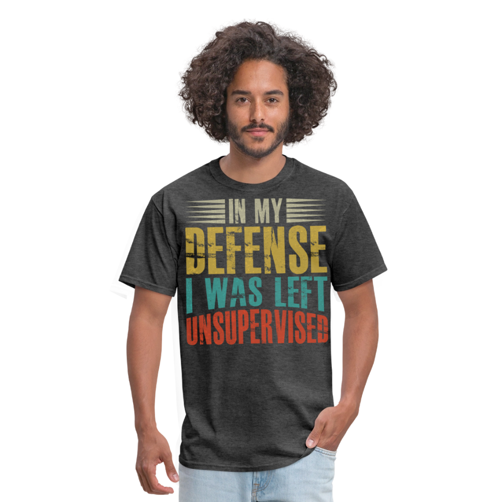 In My Defense I Was Left Unsupervised Sarcastic Humor Graphic Shirt - heather black