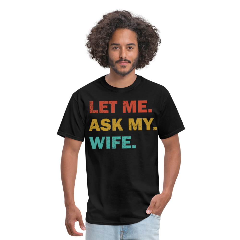 Husband Gift Idea Tee Let Me Ask My Wife T-Shirt - black