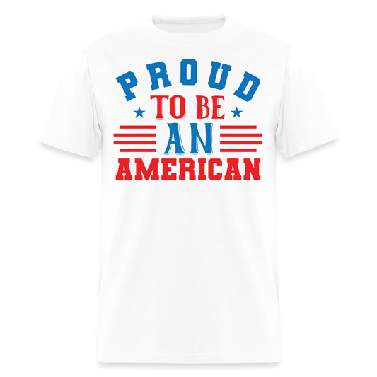 Proud To Be An American Patriotic T-Shirt - white