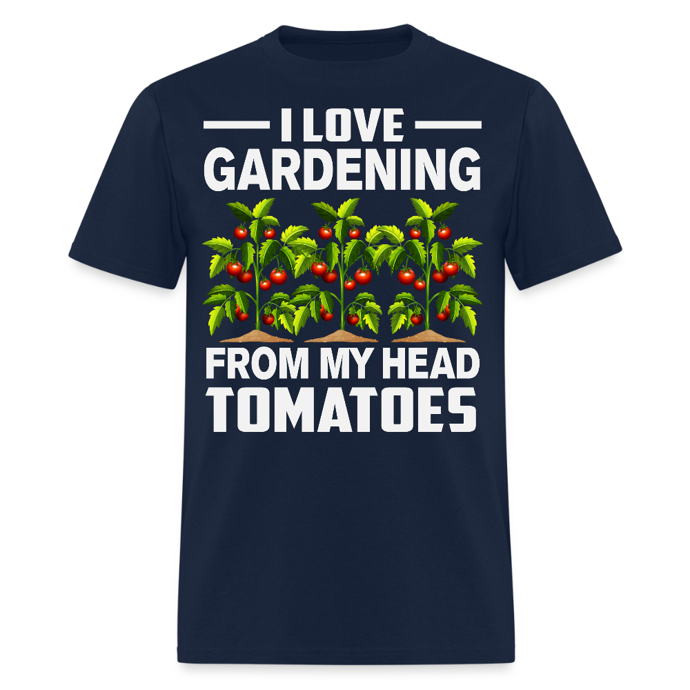 I Love Gardening From My Head Tomatoes Funny Gardener T-Shirt - navy