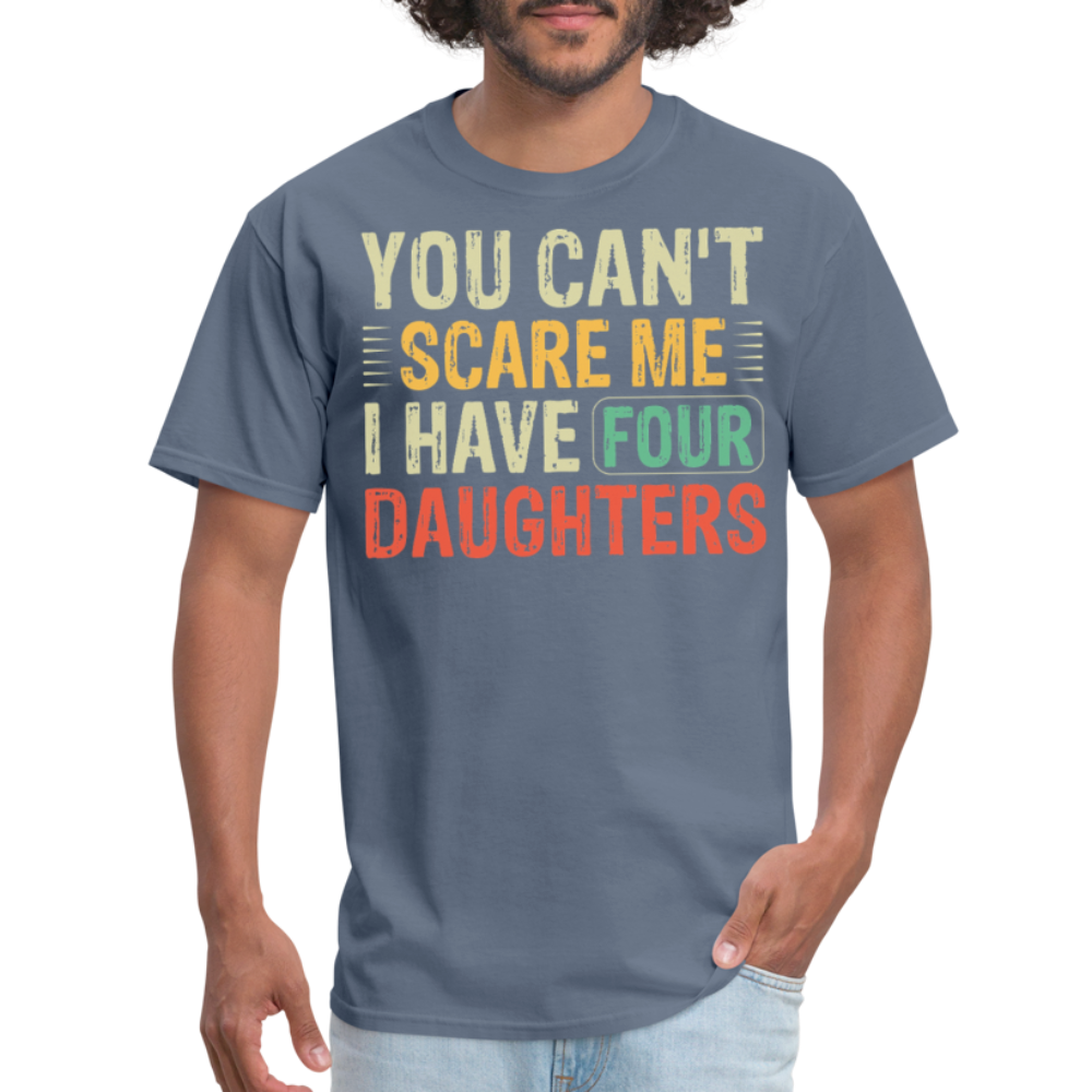 You Can't Scare Me Shirt For Dads with Four Daughters T-shirt - denim