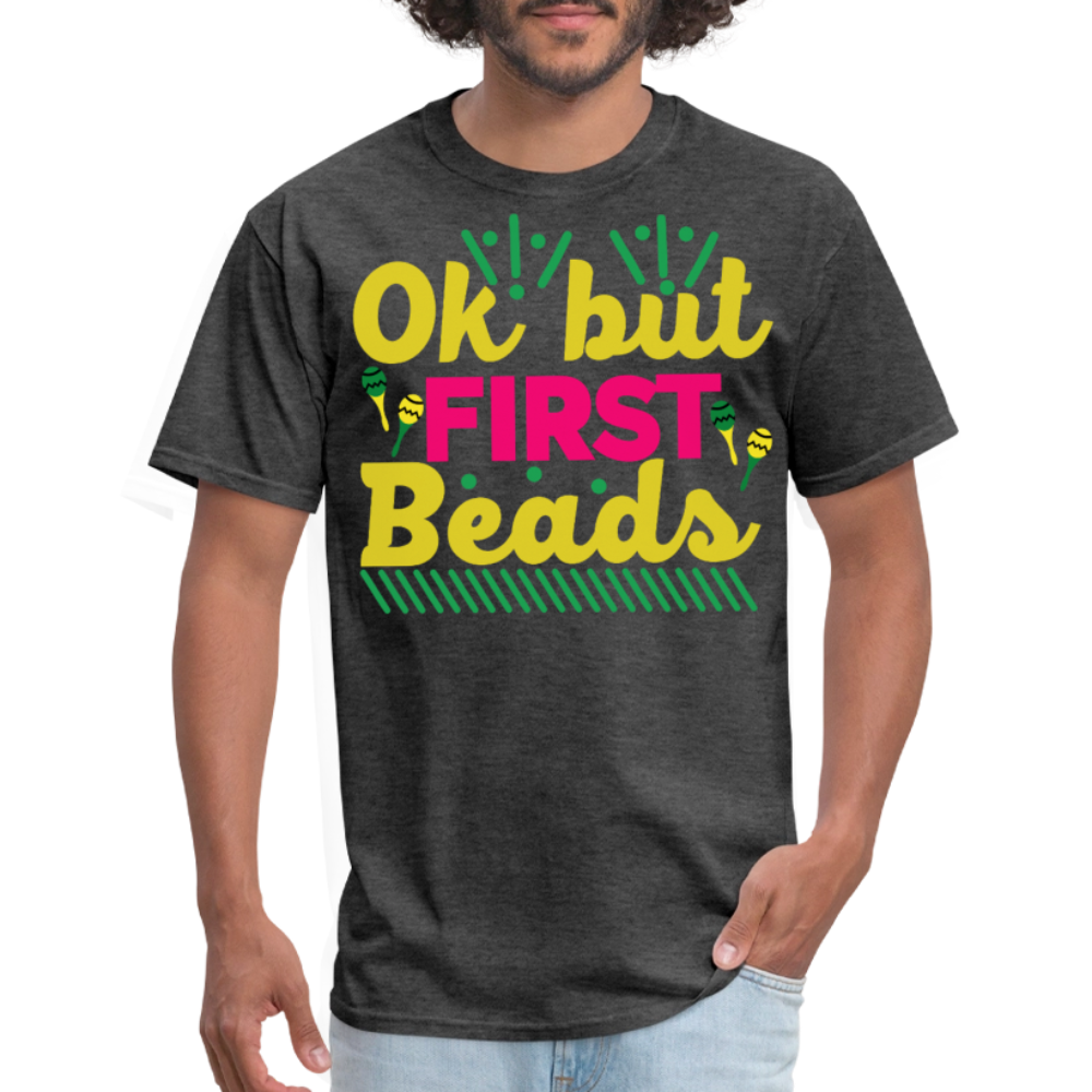 Colorful Parade Celebration Tee Ok But First Beads Mardi Gras T-shirt - heather black