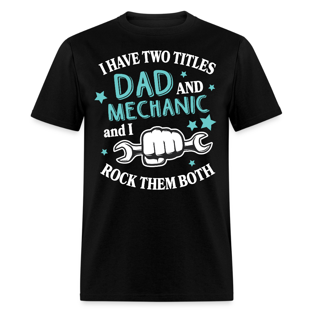 I Have Two Titles Dad And Mechanic T-shirt - black