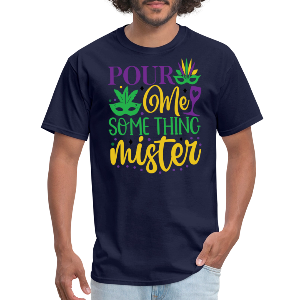 Funny Mardi Gras Party Outfits Pour Me Something Mister T-shirt - navy