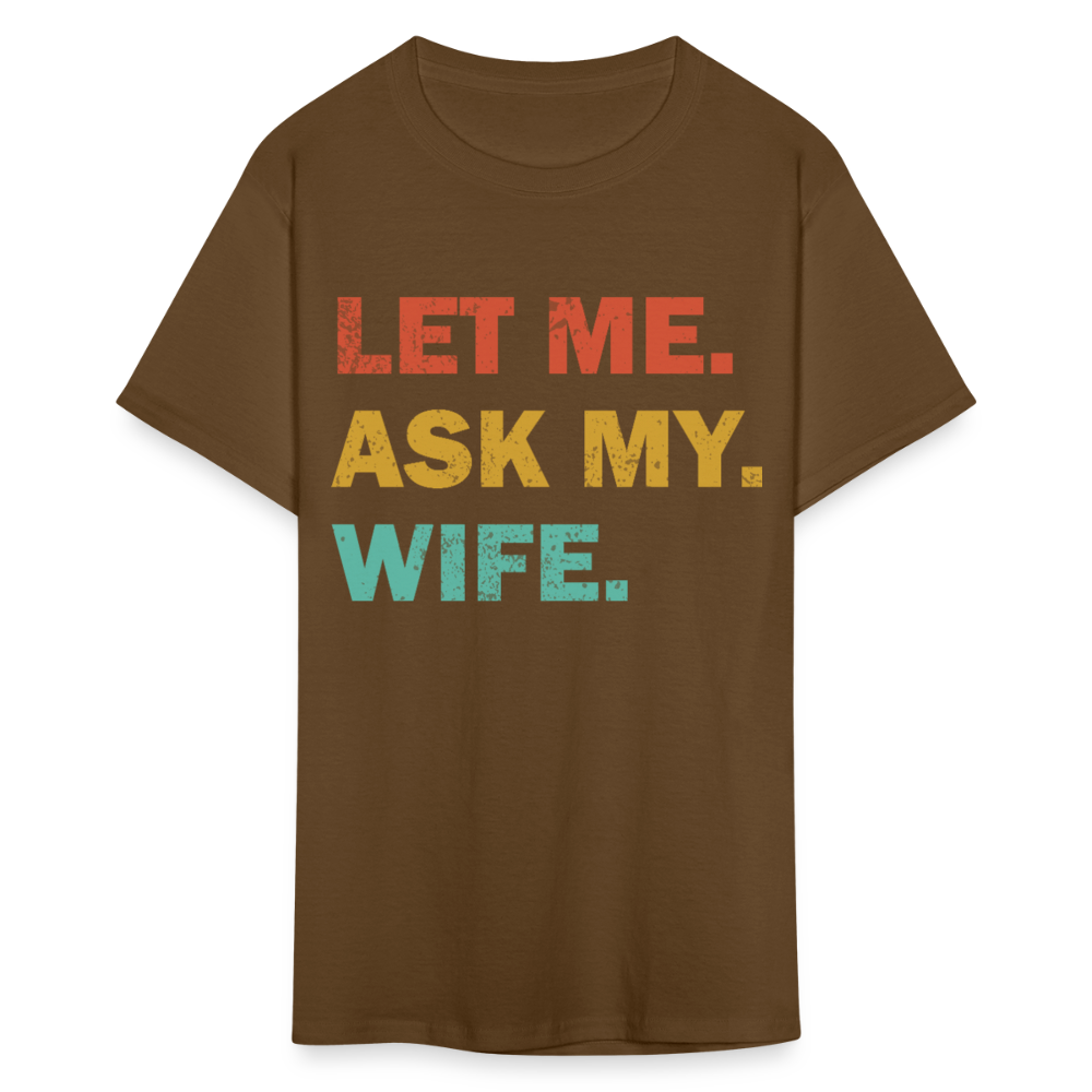 Husband Gift Idea Tee Let Me Ask My Wife T-Shirt - brown