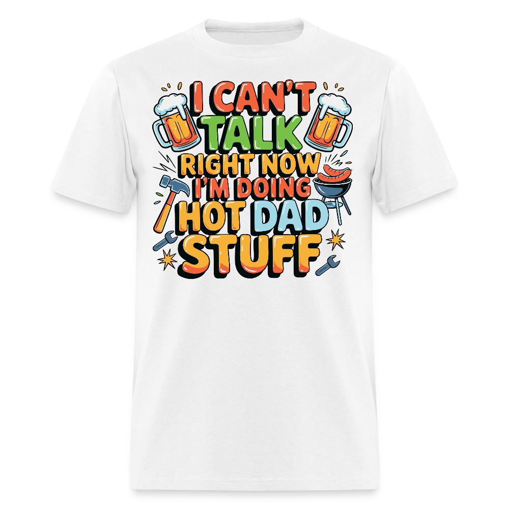 I Can’t Talk Right Now Dad Father’s Day Gift T-shirt - white