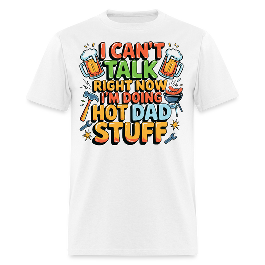I Can’t Talk Right Now Dad Father’s Day Gift T-shirt - white