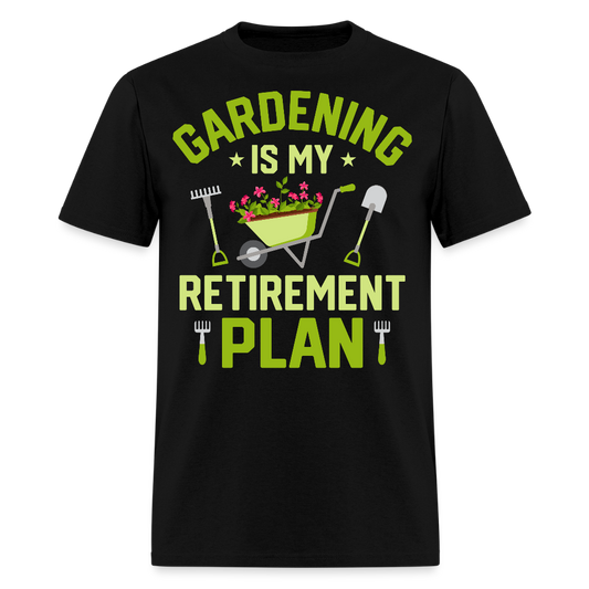 Gardening Is My Retirement Plan Funny Garden Lovers Gift T-Shirt - black