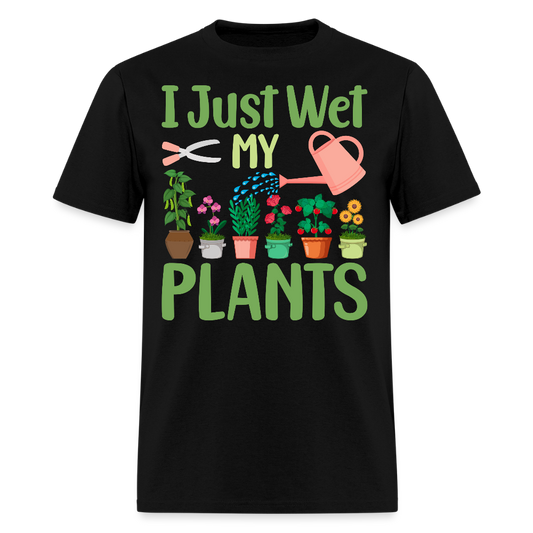 I Just Wet My Plants Funny Gardening Lovers T-Shirt - black