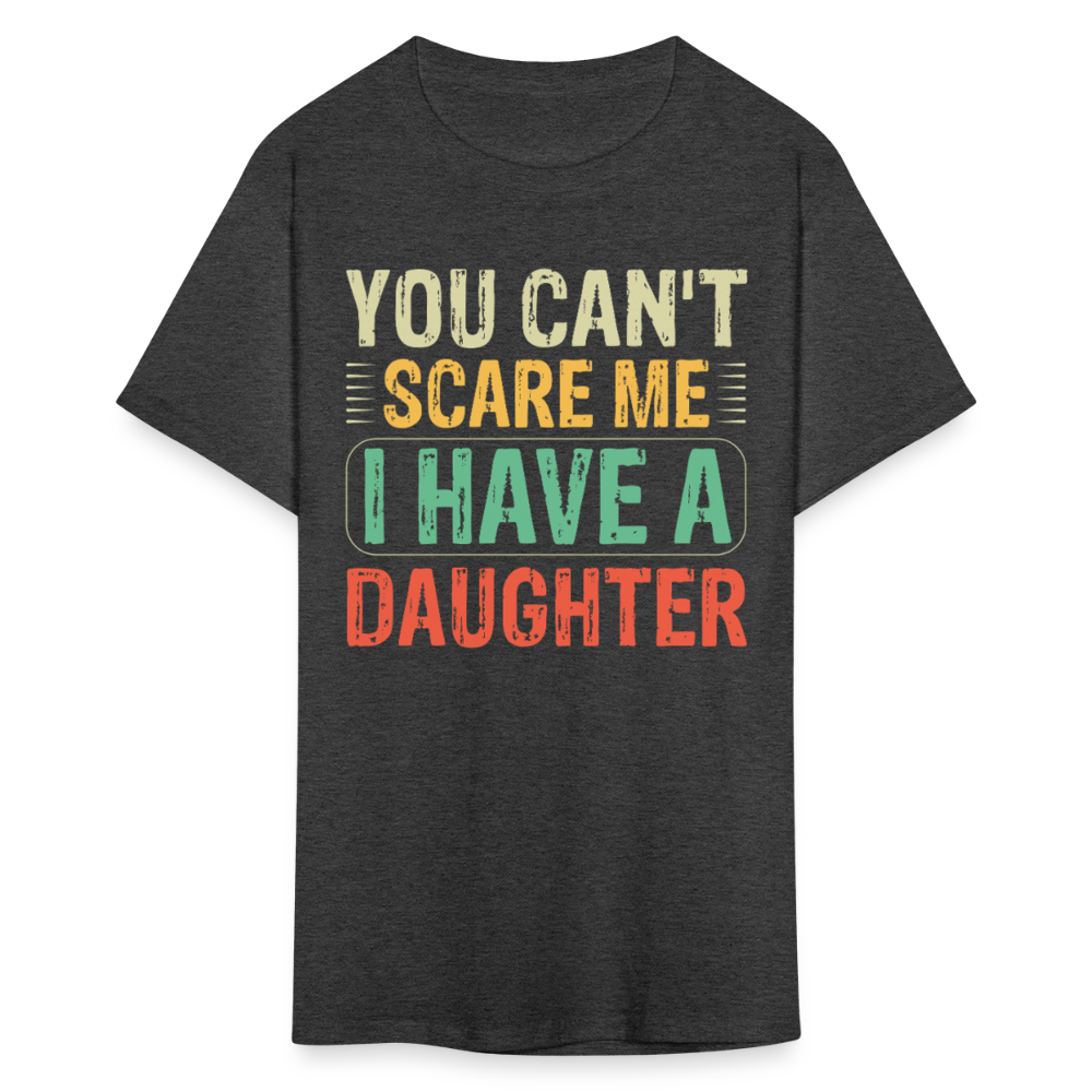 I Have A Daughter Shirt You Can't Scare Me T-shirt for Dads - heather black