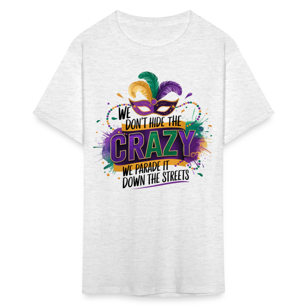 We Don’t Hide The Crazy Mardi Gras Festive Parade T-shirt - light heather gray