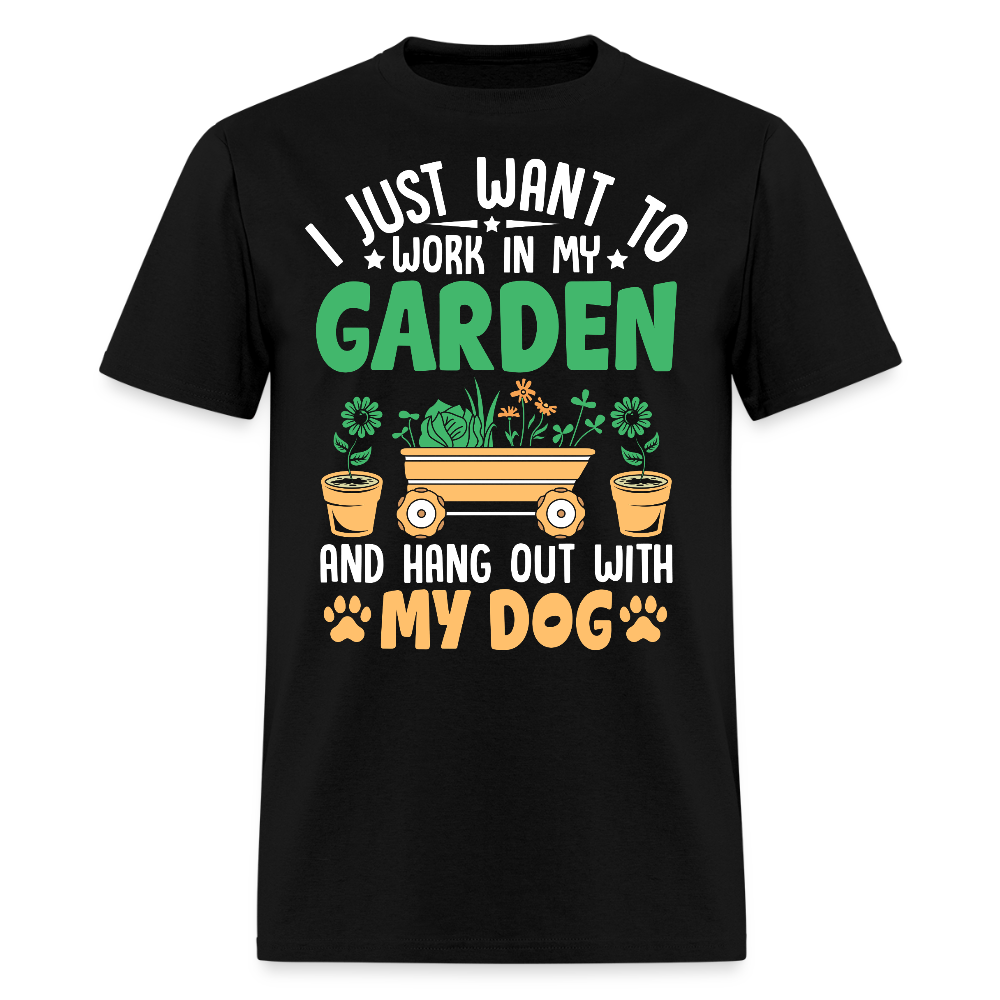 I Just Want to Work in My Garden and Hang Out with My Dog T-Shirt - black