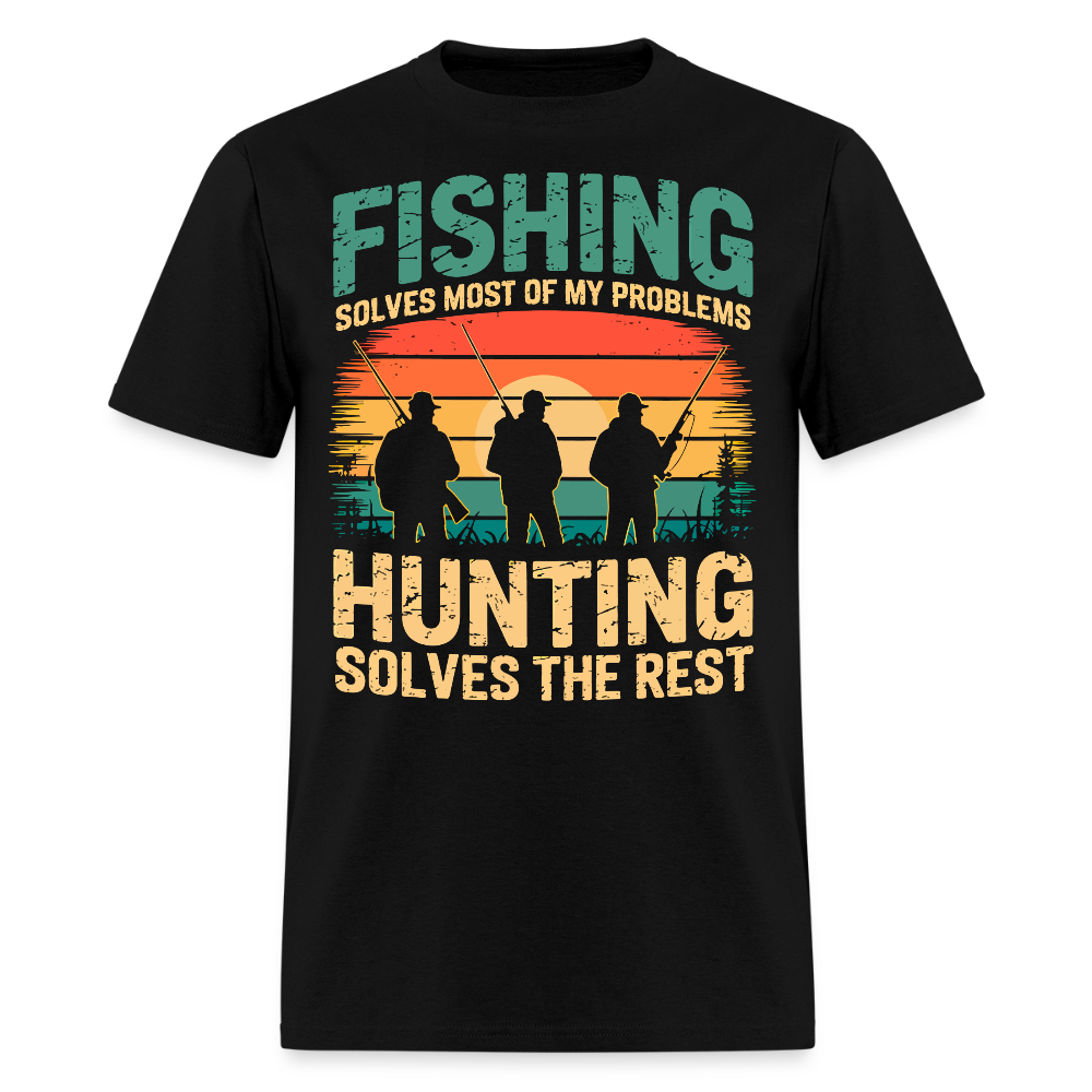 Fishing Solves Most Of My Problems Hunting Solves The Rest T-Shirt - black
