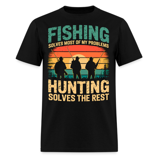Fishing Solves Most Of My Problems Hunting Solves The Rest T-Shirt - black