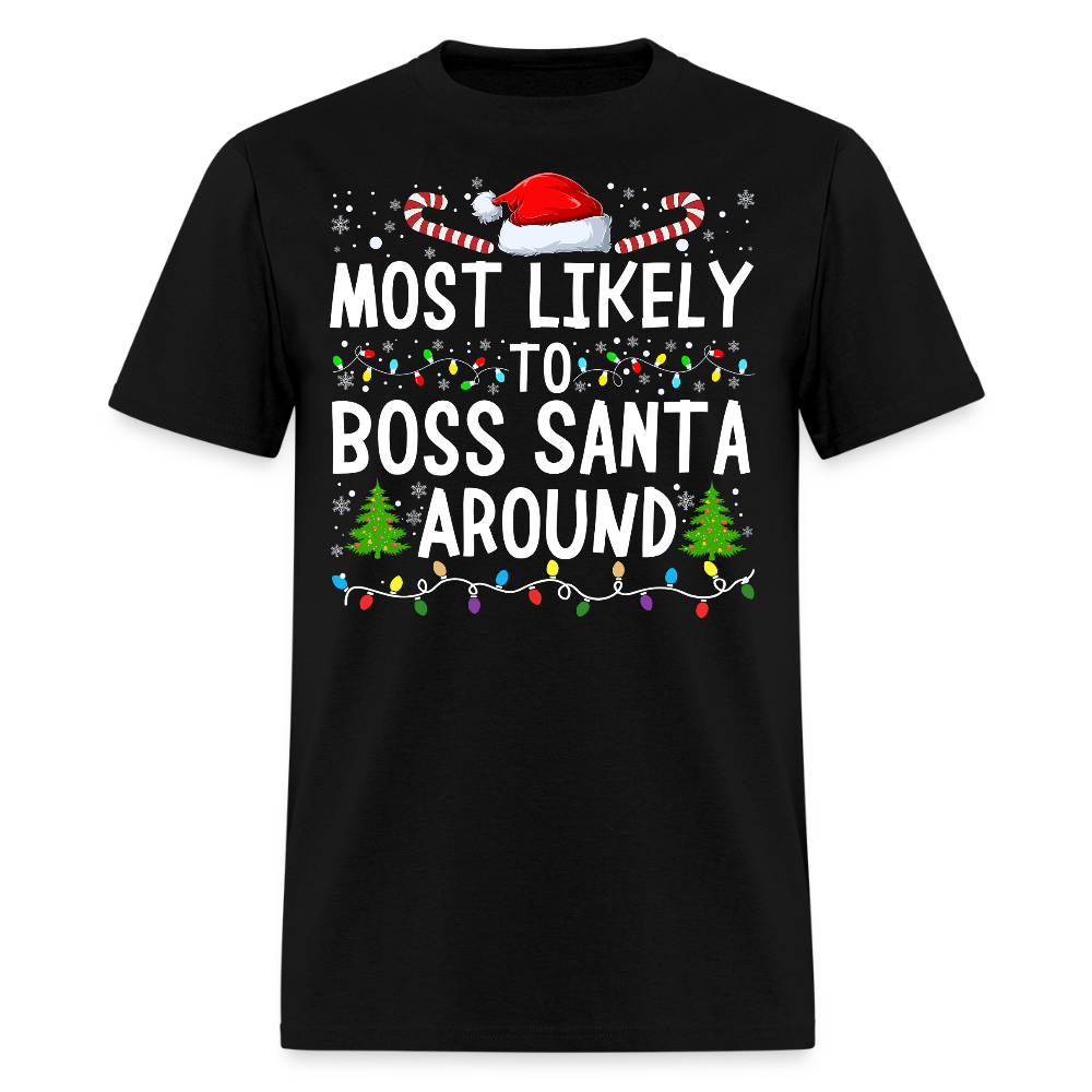 Most Likely To Boss Santa Around Funny Bossy Gifts T-Shirt - black