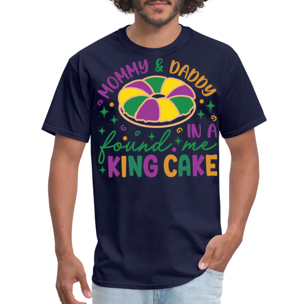 Mommy And Daddy Found Me In A King Cake Unisex T-Shirt - navy