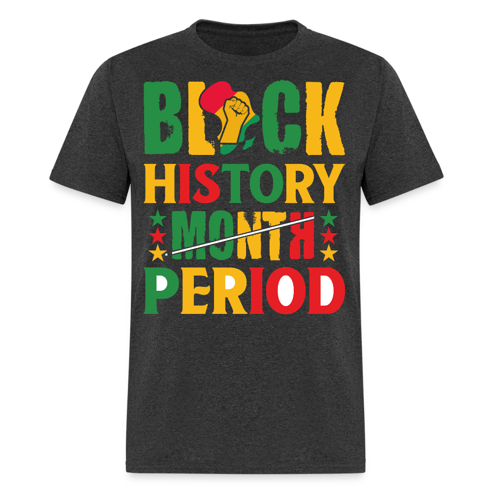 Pro-Black History Shirt Black History Period Unisex T-shirt - heather black