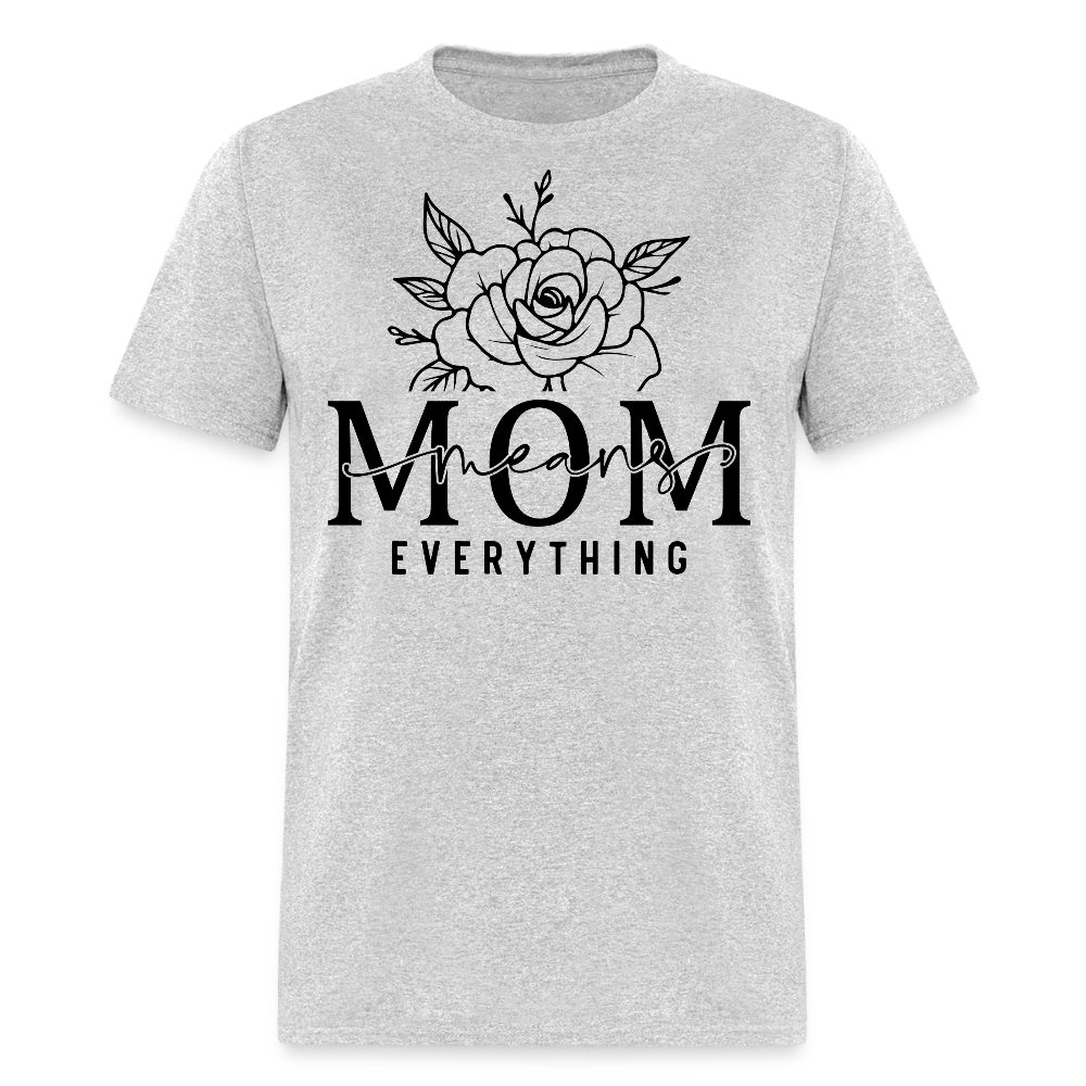 Mom Means Everything Mother's Day T-shirt - heather gray