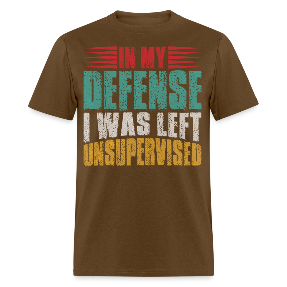 In My Defense I Was Left Unsupervised Tee Witty humor T-shirt For Men - brown