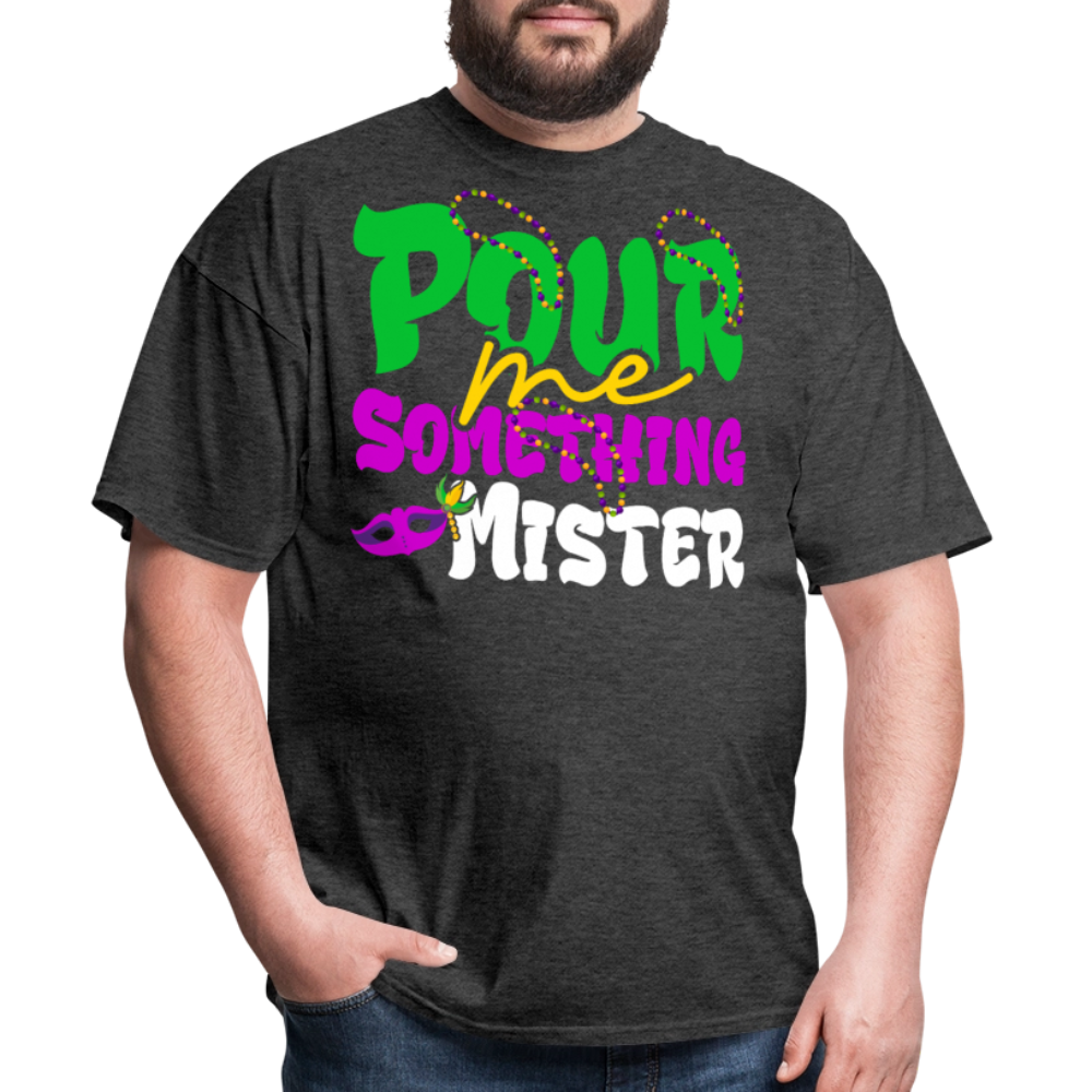 Pour Me Something Mister Shirt For Fat Tuesday Mardi Gras T-shirt - heather black