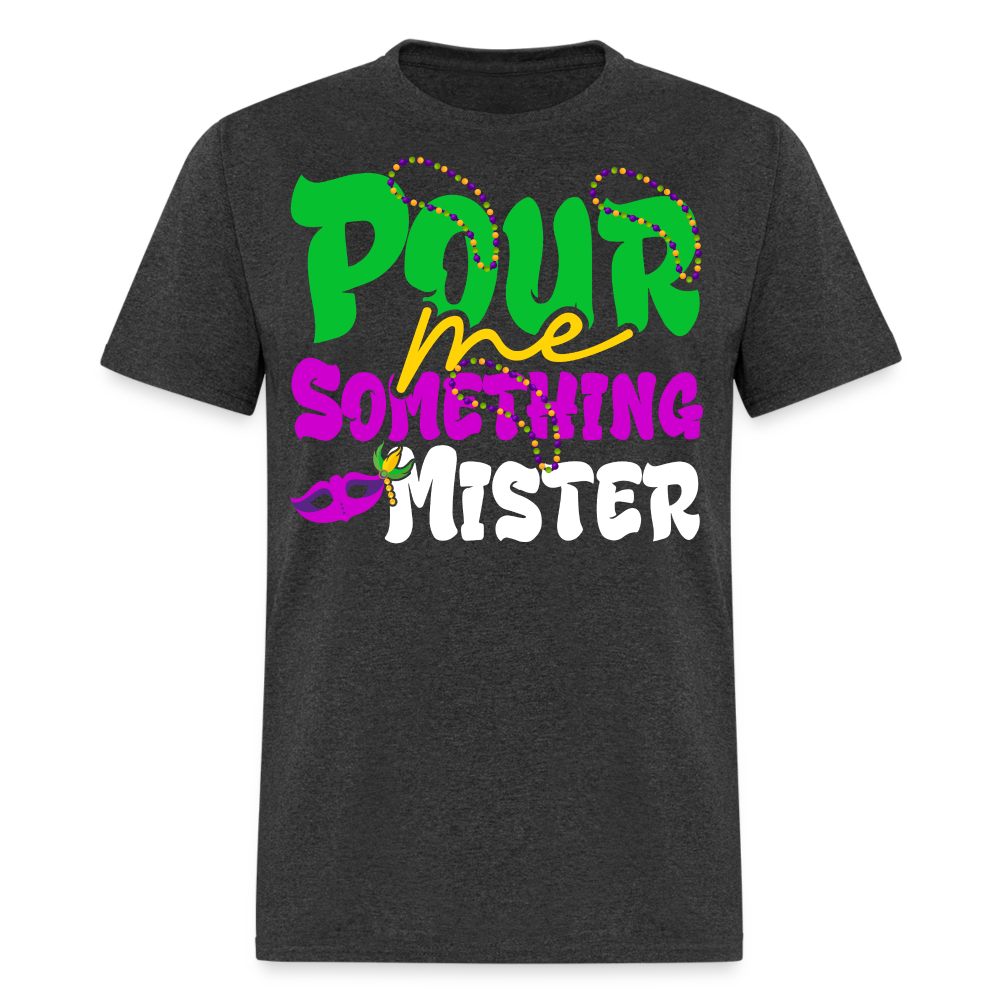 Pour Me Something Mister Shirt For Fat Tuesday Mardi Gras T-shirt - heather black