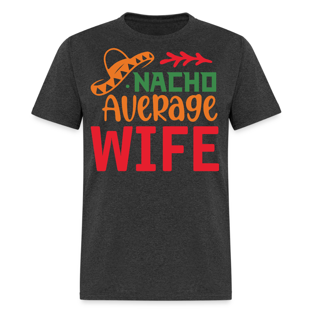 Funny Nacho Average Wife Cinco de Mayo T-shirt - heather black