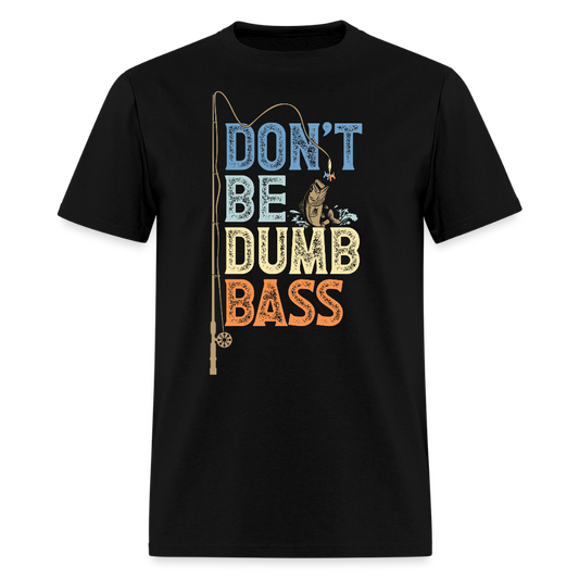 Don’t Be A Dumb Bass Fishing T-Shirt - black